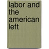 Labor And The American Left door Mel Van Elteren