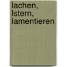 Lachen, Lstern, Lamentieren by Hagen Mätzig