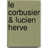 Le Corbusier & Lucien Herve