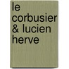 Le Corbusier & Lucien Herve door Quentin Bajac