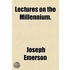 Lectures On The Millennium.