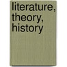Literature, Theory, History door Jonathan Hart