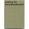 Looking For Transwonderland door Noo Saro-Wiwa