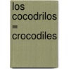 Los Cocodrilos = Crocodiles door Sandra Markle