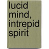 Lucid Mind, Intrepid Spirit door Paul Seaton