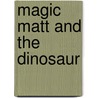 Magic Matt And The Dinosaur by Grace Maccarone