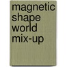 Magnetic Shape World Mix-Up by Kate Thompson