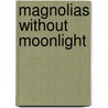 Magnolias Without Moonlight door Sheldon Hackney