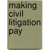 Making Civil Litigation Pay door Andrew Dalton