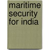 Maritime Security For India by Kunwar Rajendra Singh