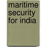 Maritime Security For India door Kunwar Rajendra Singh