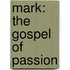 Mark: The Gospel Of Passion