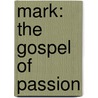 Mark: The Gospel Of Passion by Michael Carden