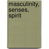 Masculinity, Senses, Spirit door Katherine M. Faull