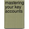 Mastering Your Key Accounts door Schiffm Stepha