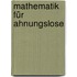 Mathematik für Ahnungslose