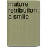 Mature Retribution: A Smile