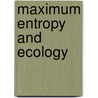 Maximum Entropy And Ecology door John Harte