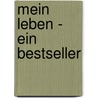 Mein Leben - ein Bestseller door Florian Leiter