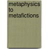 Metaphysics To Metafictions door Paul S. Miklowitz