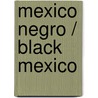 Mexico negro / Black Mexico by Francisco Martin Moreno