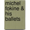 Michel Fokine & His Ballets door Cyril W. Beaumont