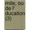 Mile, Ou De L' Ducation (3) by Jean Jacques Rousseau