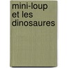 Mini-Loup Et Les Dinosaures door Philippe Matter