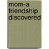 Mom-A Friendship Discovered
