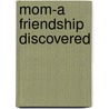 Mom-A Friendship Discovered by Emily Williams-Wheeler