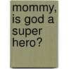 Mommy, Is God a Super Hero? door Beverly Lozier Jackson