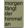 Morgen fängt der Himmel an door Dorothy Koomson