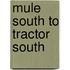 Mule South To Tractor South
