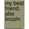 My Best Friend, Abe Lincoln by Robert L. Bloch