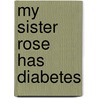 My Sister Rose Has Diabetes door Monica Driscoll Beatty