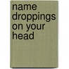 Name Droppings On Your Head door John Frederick