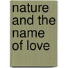 Nature And The Name Of Love door Martin Forward