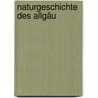 Naturgeschichte des Allgäu door Michael Schneider