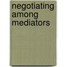Negotiating Among Mediators door Paul D. Steenhausen