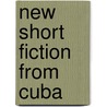 New Short Fiction From Cuba by Jacqueline Loss