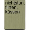 Nichtstun, Flirten, Küssen by Manfred Spitzer