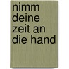 Nimm Deine Zeit An Die Hand door Gert Böhm