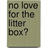 No Love For The Litter Box? by Christine Hauschild