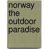 Norway The Outdoor Paradise by James Baxter