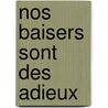 Nos Baisers Sont Des Adieux by Nina Bouraoui