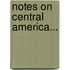 Notes On Central America...