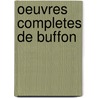 Oeuvres Completes De Buffon door Georges Louis Le Clerc De Buffon