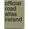Official Road Atlas Ireland door Ordnance Survey of Ireland