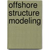 Offshore Structure Modeling door Subrata K. Chakrabarti