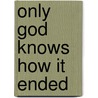 Only God Knows How It Ended door Rocco Calaci